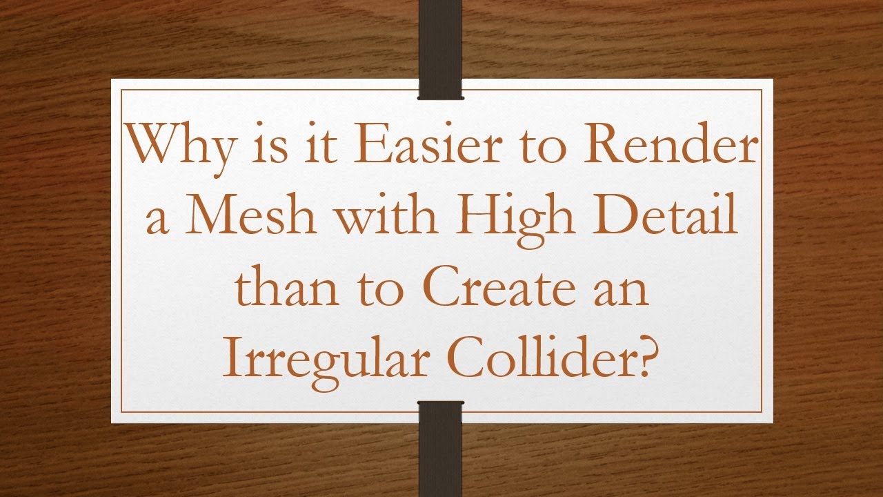 Why is it Easier to Render a Mesh with High Detail than to Create an Irregular Collider?