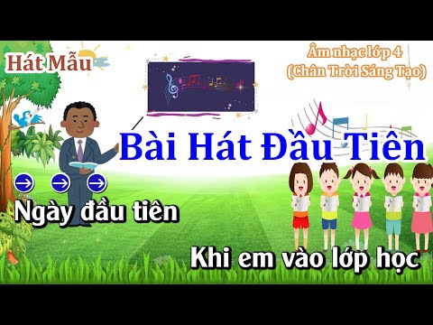 Hát Mẫu: Bài Hát Đầu Tiên – Nhạc và lời Thanh Sơn – Âm Nhạc lớp 4 – Chân Trời Sáng Tạo 2023 mới nhất