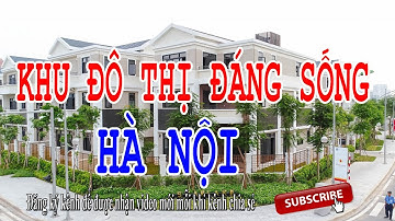 Khu đô thị đẹp nhất Hà Nội - Khu đô thị đáng sống nhất Hà Nội