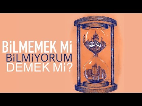 BİLMİYORUM Demenin Önemi! (Çok Bilmişlik)