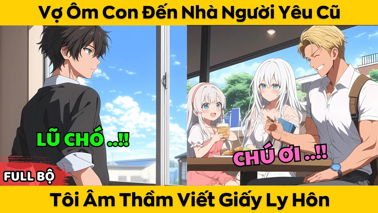 Vợ Ôm Con Đến Nhà Người Yêu Cũ - Tôi Âm Thầm Viết Giấy Ly Hôn