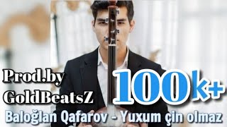 Baloğlan Qafarov - Yuxum Çin Olmaz (İnstrumental) Prod by.GoldBeatsZ Resimi