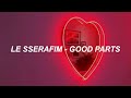 LE SSERAFIM (르세라핌) &#39;Good Parts&#39; Easy Lyrics