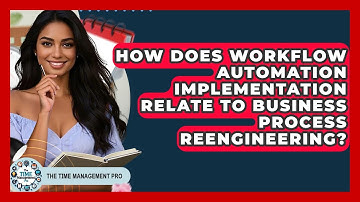 How Does Workflow Automation Implementation Relate To Business Process Reengineering?