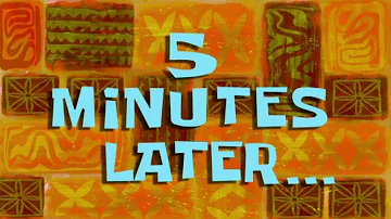 5 minutes later SpongeBob time card