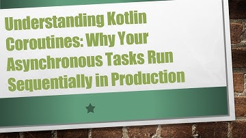 Understanding Kotlin Coroutines: Why Your Asynchronous Tasks Run Sequentially in Production
