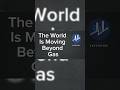The World Is Moving Beyond Gas...