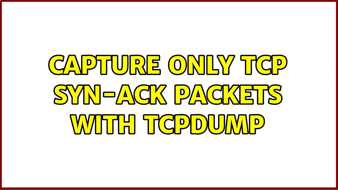 Capture only TCP SYN-ACK packets with tcpdump - YouTube