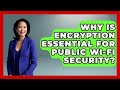 The Importance of Encryption for Public Wi-Fi Security