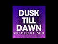 Dusk Till Dawn (Workout Remix)