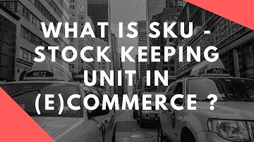 What is SKU - Stock Keeping Unit in (E)Commerce ?