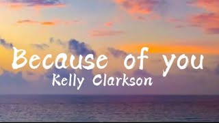 Because of you - Kelly Clarkson (lyrics)