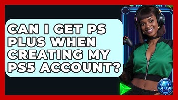 Can I Get PS Plus When Creating My PS5 Account? - Blue Button Gaming