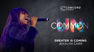 Greater Is Coming // Jekalyn Carr  -  Concord Church