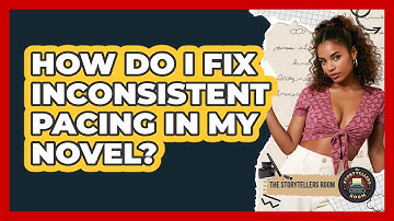 How Do I Fix Inconsistent Pacing In My Novel? - The Storytellers Room