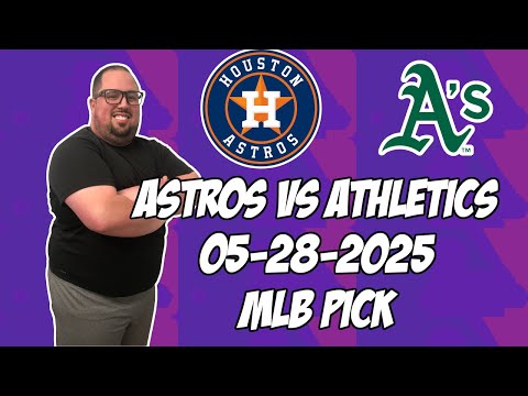 Oakland Athletics vs Houston Astros 5/28/25 MLB Pick & Prediction | MLB Betting Tips