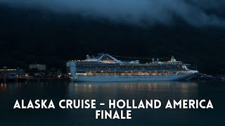 WAS IT WORTH IT? - FINALE | Alaska Cruise - Holland America Koningsdam