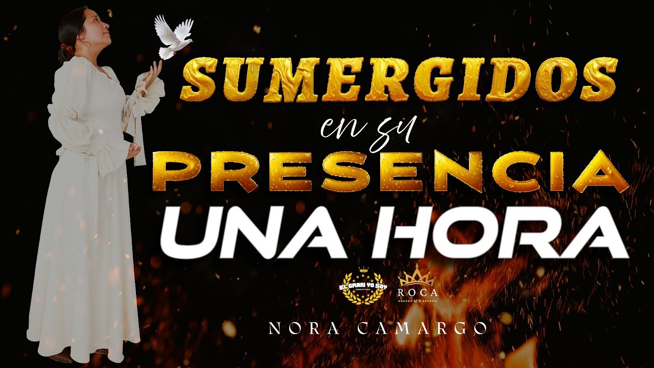 SUMERGIDOS EN LOS RIOS DEL ESPÍRITU | 1 hora de adoración | Nora Camargo