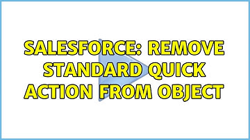 Salesforce: Remove Standard Quick Action from Object