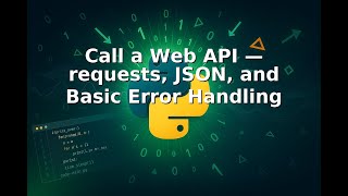 Ep 28 Call A Web Api Requests, Json, And Basic Error Handling