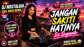 DJ Nostalgia “Jangan Sakiti Hatinya” – Iis Sugianto Remix Viral 2026 | Full Bass Bikin Baper! 🔥🎶