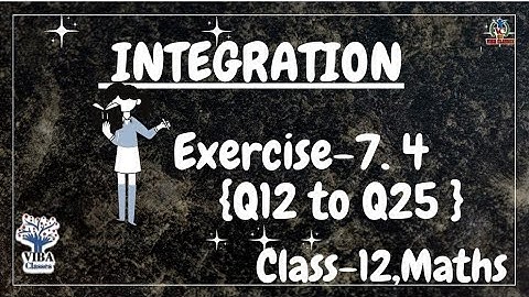 🎯Exercise- 7.4 {Q12 to Q25}|| Integration|| Ch -7, Maths|| Class -12, Ncert Solutions