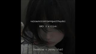 Vaicaunoicokhiennguoithaydoi  Grey D X Tlinh hoodtrap X Jersey Club  