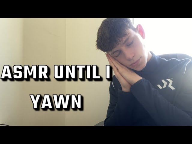 ASMR Until I YAWN