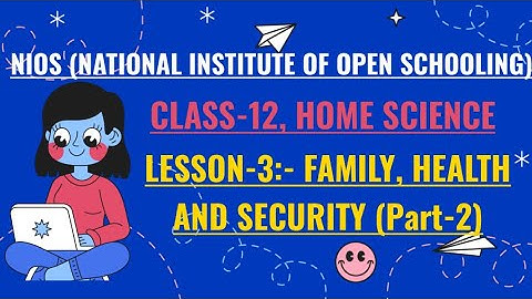 NIOS, CLASS-12, HOME SCIENCE, LESSON-3 :-  FAMILY, HEALTH AND SECURITY (Part-2)