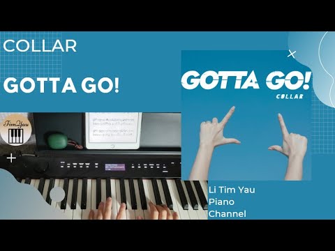 Gotta Go! (Piano Cover) - COLLAR