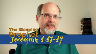 The Weeping Prophet Jeremiah 1:17-19 I am with You
