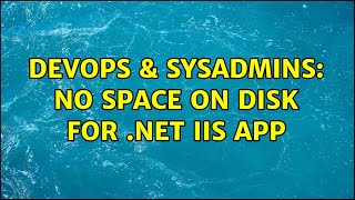 Famous DevOps & SysAdmins: No space on disk for .NET IIS App Wealth