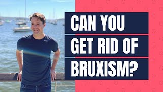 Can You Get Rid Of Bruxism Teeth Grinding & Jaw Clenching