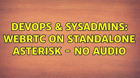DevOps & SysAdmins: WebRTC on standalone asterisk - no audio
