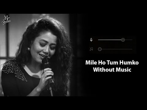 Mile Ho Tum Humko Without Music Vocals Only Neha Kakkar Tony Kakkar Now Vocals