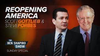 Reopening the Country: Scott Gottlieb and Steve Forbes | The Ben Shapiro Show Sunday Special Ep 91