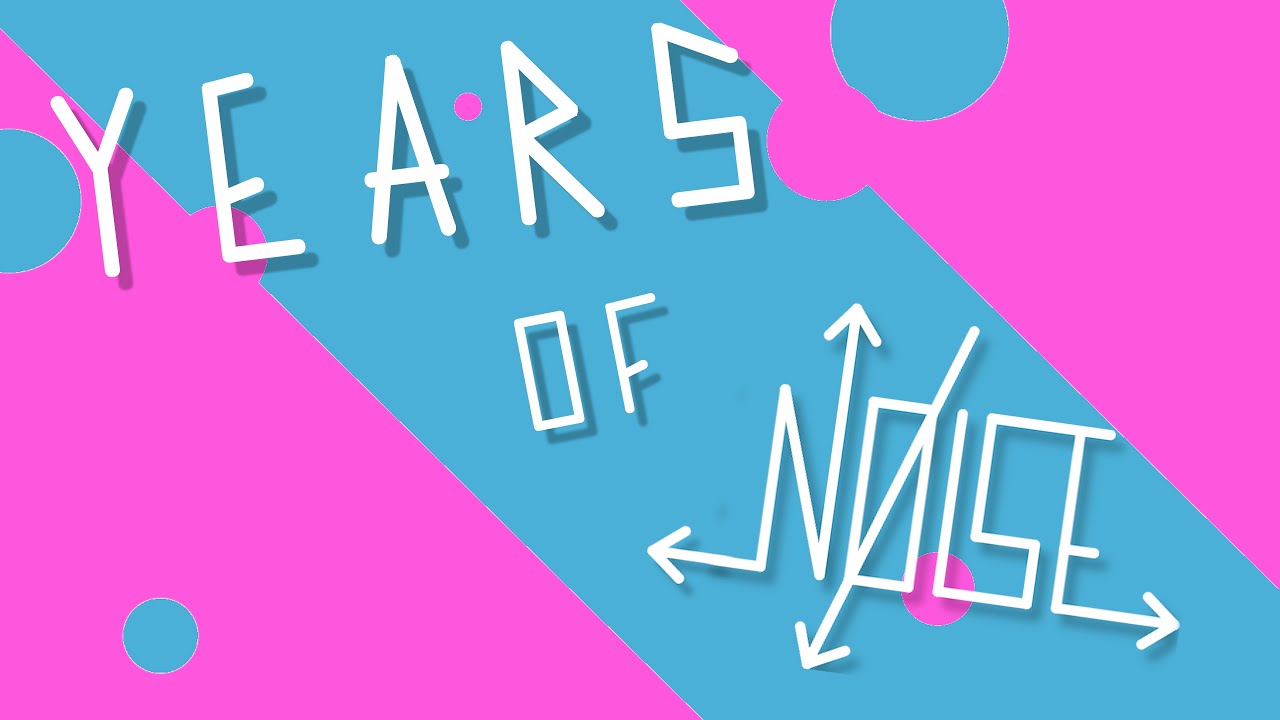 Years of Noise Make Noise YouTube