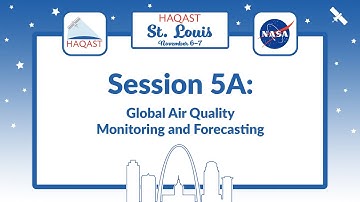 HAQAST St. Louis - Session 5A: Global Air Quality Monitoring and Forecasting