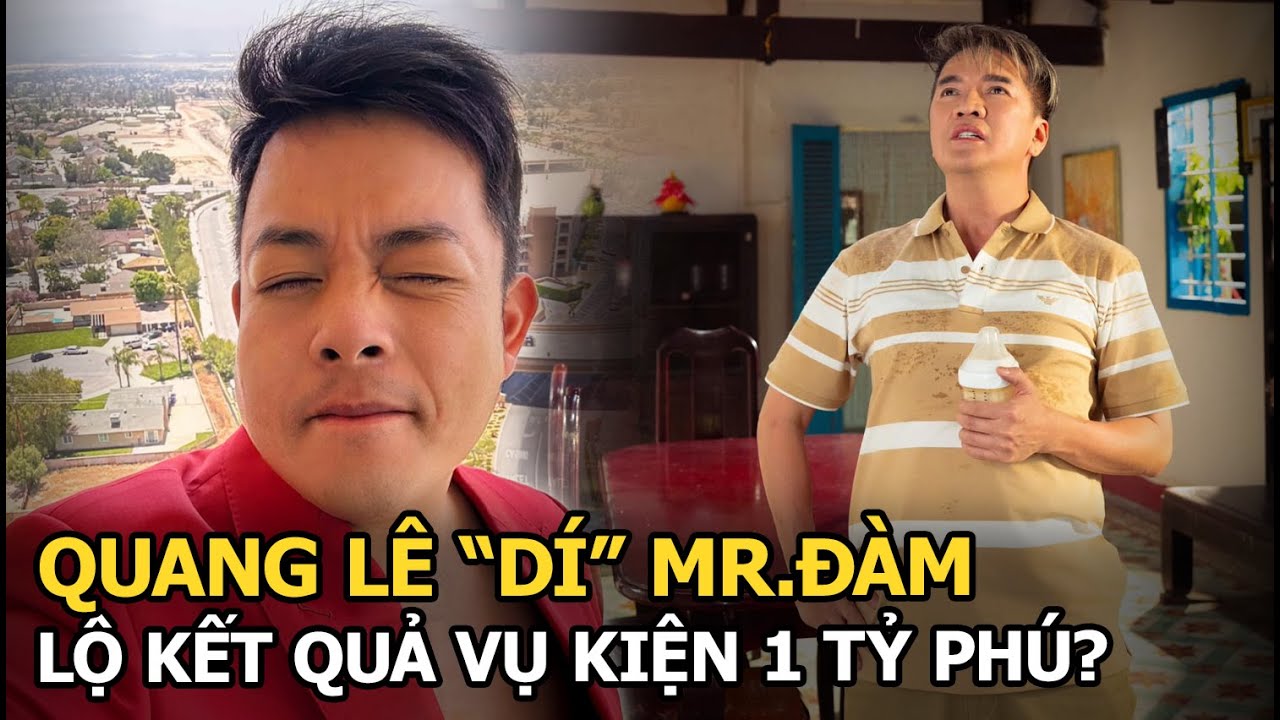 Quang Lê “dí” Mr.Đàm, lộ kết quả vụ kiện 1 tỷ phú?