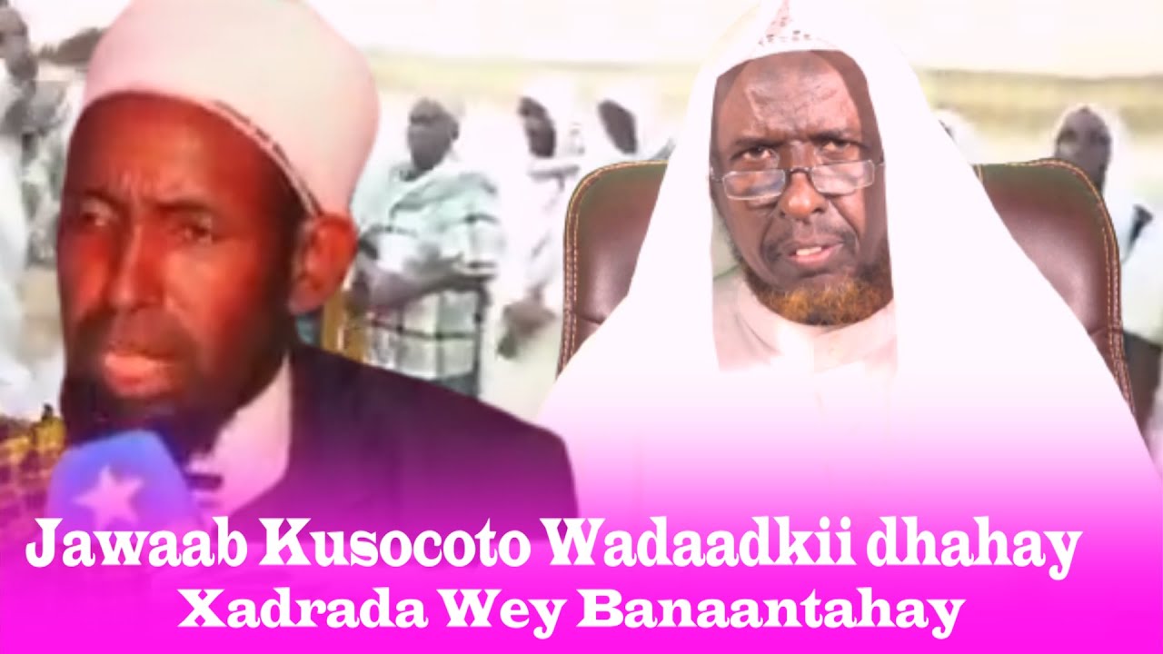 Jawaab Kusocoto Wadaatkii Dhahay Xadrada Wey Banaantahay Sh Nuur Cali Jamac