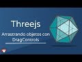 Tutorial de Threejs - Parte 12: Arrastrando objetos con DragControls | Dragging objects with Threejs