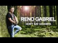 Reno Gabriel – Don&#39;t Say Goodbye
