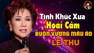 Lk Hoài Cảm, Buồn Vương Màu Áo...Lệ Thu - Khúc Nhạc Tình Dạt Dào Cảm Xúc Đi Vào Lòng Người Nghe