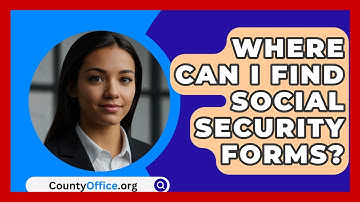 Where Can I Find Social Security Forms? - CountyOffice.org