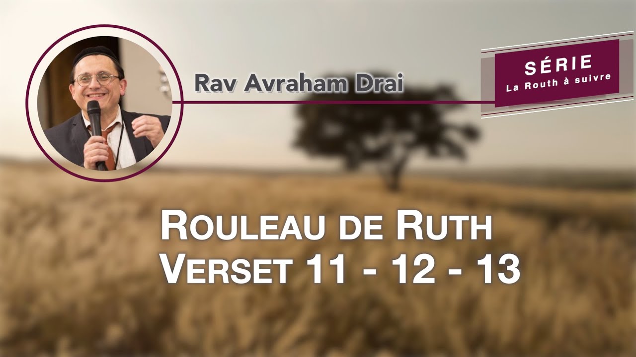 Le livre de Ruth, Versets 11, 12 & 13, par Rav Avraham Drai