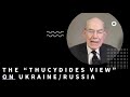 The Realist View of Ukraine/Russia: John Mearsheimer on the "Thucydides View"