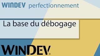 WINDEV - la base pour bien déboguer un programme