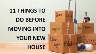 11 things to do before moving into your new home