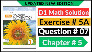 Exercise 5a Question no 7 D1 Maths New Updated Edition Oxford New Syllabus || Chapter 5 || Book 1