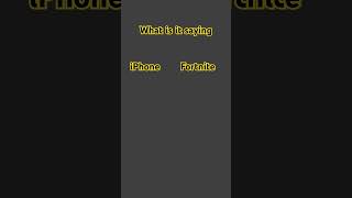 Iphone or Fortnite